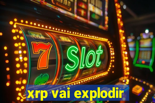 xrp vai explodir